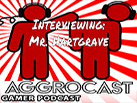 AggroCast Resurrected — Interviewing Mr. Hartgrave [Episode Seven]
